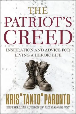 Crezul patriotului: Inspirație și sfaturi pentru a trăi o viață eroică - The Patriot's Creed: Inspiration and Advice for Living a Heroic Life
