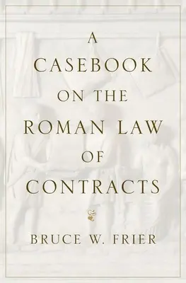 O carte de caz privind dreptul roman al contractelor - A Casebook on the Roman Law of Contracts