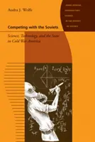 Competing with the Soviets: Știință, tehnologie și stat în America Războiului Rece - Competing with the Soviets: Science, Technology, and the State in Cold War America