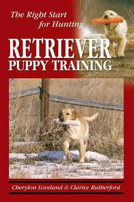 Dresajul cățelușilor Retriever: Începutul potrivit pentru vânătoare - Retriever Puppy Training: The Right Start for Hunting
