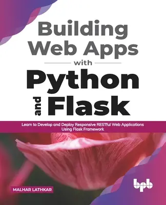 Construirea de aplicații web cu Python și Flask: Învățați să dezvoltați și să implementați aplicații web RESTful responsive utilizând cadrul Flask - Building Web Apps with Python and Flask: Learn to Develop and Deploy Responsive RESTful Web Applications Using Flask Framework