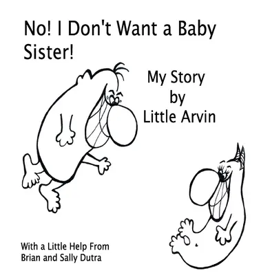 Nu! nu vreau o surioară! Povestea mea de Little Arvin - No! I Don't Want a Baby Sister!: My Story by Little Arvin