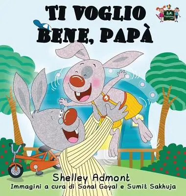 Ti voglio bene, pap: Îl iubesc pe tata (Italian Edition) - Ti voglio bene, pap: I Love My Dad (Italian Edition)
