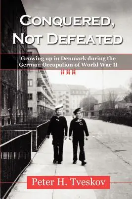 Cucerit, nu învins: Growing up in Denmark During the German Occupation of World War II (Creșterea în Danemarca în timpul ocupației germane din al Doilea Război Mondial) - Conquered, Not Defeated: Growing up in Denmark During the German Occupation of World War II