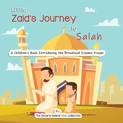 Călătoria micului Zaid către Salah: O carte pentru copii care prezintă rugăciunea islamică ritualizată - Little Zaid's Journey to Salah: A Children's Book Introducing the Ritualized Islamic Prayer