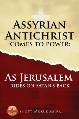 Antihristul asirian vine la putere: Ierusalimul călărește pe spatele lui Satana - Assyrian Antichrist Comes To Power: As Jerusalem Rides on Satan's Back