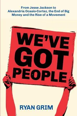 We've Got People: De la Jesse Jackson la AOC, sfârșitul banilor mulți și ascensiunea unei mișcări - We've Got People: From Jesse Jackson to AOC, the End of Big Money and the Rise of a Movement
