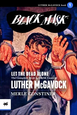 Lăsați morții singuri: Cazurile complete Black Mask ale lui Luther McGavock, volumul 1 - Let the Dead Alone: The Complete Black Mask Cases of Luther McGavock, Volume 1
