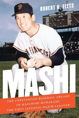 Mashi: Visele de baseball neîmplinite ale lui Masanori Murakami, primul jucător japonez de ligă majoră - Mashi: The Unfulfilled Baseball Dreams of Masanori Murakami, the First Japanese Major Leaguer
