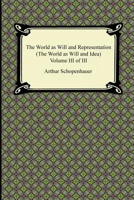 Lumea ca voință și reprezentare (lumea ca voință și idee), volumul III din III - The World as Will and Representation (the World as Will and Idea), Volume III of III