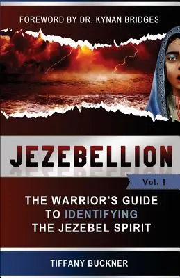 Jezebellion: Ghidul războinicului pentru identificarea spiritului Izabelei (The Warrior's Guide to Identifying the Jezebel Spirit) - Jezebellion: The Warrior's Guide to Identifying the Jezebel Spirit