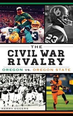 Rivalitatea Războiului Civil: Oregon vs. Oregon State - The Civil War Rivalry: Oregon vs. Oregon State