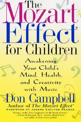 Efectul Mozart pentru copii: Trezirea minții, sănătății și creativității copilului dumneavoastră cu ajutorul muzicii - The Mozart Effect for Children: Awakening Your Child's Mind, Health, and Creativity with Music