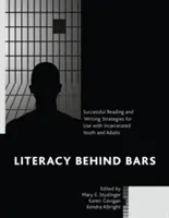Alfabetizarea după gratii: Strategii de lectură și scriere de succes pentru tineri și adulți încarcerați - Literacy behind Bars: Successful Reading and Writing Strategies for Use with Incarcerated Youth and Adults