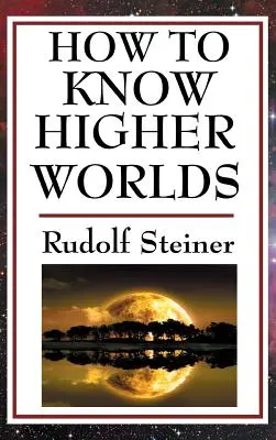Cum să cunoaștem lumile superioare - How to Know Higher Worlds