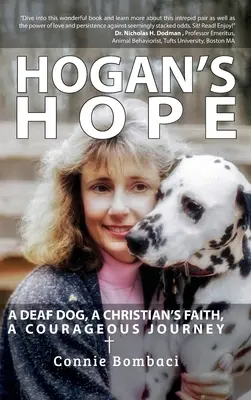 Speranța lui Hogan: Un câine surd, credința unui creștin, o călătorie curajoasă - Hogan's Hope: A Deaf Dog, A Christian's Faith, A Courageous Journey