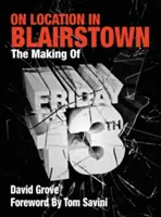 Pe platourile din Blairstown: Realizarea filmului Friday the 13th - On Location In Blairstown: The Making of Friday the 13th