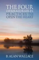 The Four Immeasurables: Practices to Open the Heart (Practici pentru deschiderea inimii) - The Four Immeasurables: Practices to Open the Heart