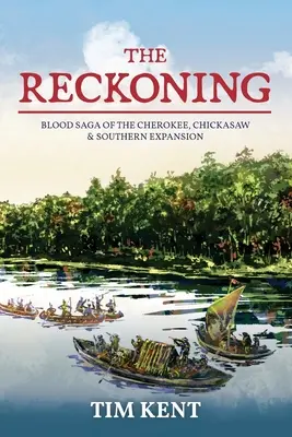 The Reckoning: Saga de sânge a Cherokee, Chickasaw și expansiunea sud-estică - The Reckoning: Blood Saga of the Cherokee, Chickasaw and Southeastern Expanssion