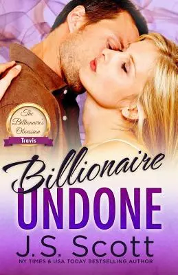 Billionaire Undone: Obsesia miliardarului Travis (The Billionaire's Obsession Travis) - Billionaire Undone: The Billionaire's Obsession Travis