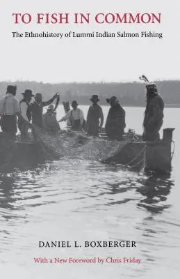 To Fish in Common: Etnoistoria pescuitului somonului la indienii Lummi - To Fish in Common: The Ethnohistory of Lummi Indian Salmon Fishing