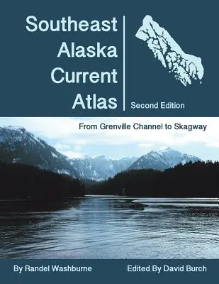 Atlasul curent al Alaskăi de sud-est: De la Grenville la Skagway, ediția a doua - Southeast Alaska Current Atlas: From Grenville to Skagway, Second Edition