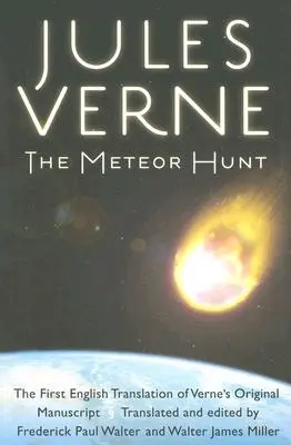 Vânătoarea de meteoriți: Prima traducere în limba engleză a manuscrisului original al lui Verne - The Meteor Hunt: The First English Translation of Verne's Original Manuscript
