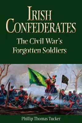 Confederații irlandezi: Soldații uitați ai Războiului Civil - Irish Confederates: The Civil War's Forgotten Soldiers