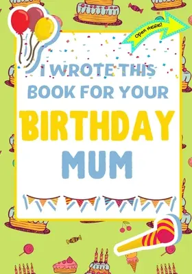 Am Scris Această Carte Pentru Ziua Ta De Naștere Mamă: Cadoul perfect de ziua de naștere pentru ca copiii să creeze propria lor carte pentru mama - I Wrote This Book For Your Birthday Mum: The Perfect Birthday Gift For Kids to Create Their Very Own Book For Mum