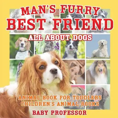 Cel mai bun prieten blănos al omului: All about Dogs - Animal Book for Toddlers - Cărți pentru copii despre animale - Man's Furry Best Friend: All about Dogs - Animal Book for Toddlers - Children's Animal Books