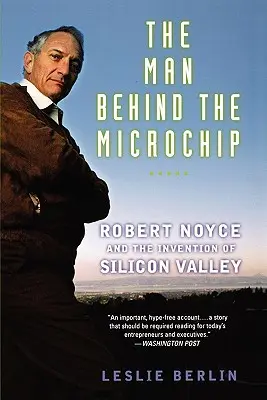 Omul din spatele microcipului: Robert Noyce and the Invention of Silicon Valley - The Man Behind the Microchip: Robert Noyce and the Invention of Silicon Valley