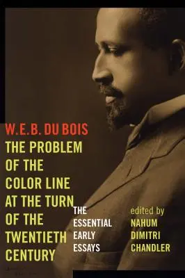 Problema liniei de culoare la începutul secolului al XX-lea: Primele eseuri esențiale - The Problem of the Color Line at the Turn of the Twentieth Century: The Essential Early Essays