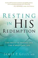 Odihnindu-se în răscumpărarea Sa: Bazele rugăciunii și ale vieții creștine - Resting in His Redemption: The Basis of Prayer and the Christian Life