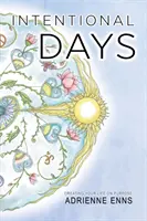 Zile Intenționale: Crearea vieții tale în funcție de scop - Intentional Days: Creating Your Life on Purpose