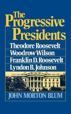 Președinții progresiști: Theodore Roosevelt, Woodrow Wilson, Franklin D. Roosevelt, Lyndon B. Johnson - The Progressive Presidents: Theodore Roosevelt, Woodrow Wilson, Franklin D. Roosevelt, Lyndon B. Johnson