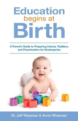 Educația începe la naștere: Ghidul unui părinte pentru pregătirea sugarilor, copiilor mici și preșcolarilor pentru grădiniță - Education Begins at Birth: A Parent's Guide to Preparing Infants, Toddlers, and Preschoolers for Kindergarten
