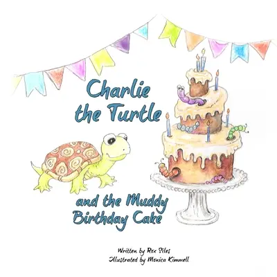 Charlie broasca țestoasă și tortul noroios - Charlie the Turtle and the Muddy Birthday Cake