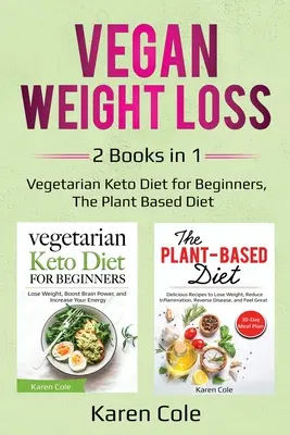 Vegan Weight Loss: 2 cărți în 1: Dieta vegetariană Keto pentru începători, The Plant Based Diet - Vegan Weight Loss: 2 Books in 1: Vegetarian Keto Diet for Beginners, The Plant Based Diet