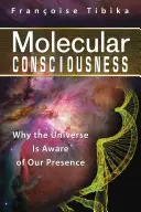 Conștiința moleculară: De ce Universul este conștient de prezența noastră - Molecular Consciousness: Why the Universe Is Aware of Our Presence