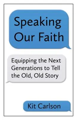 Exprimarea credinței noastre: Echiparea generațiilor următoare pentru a spune povestea veche, veche - Speaking Our Faith: Equipping the Next Generations to Tell the Old, Old Story