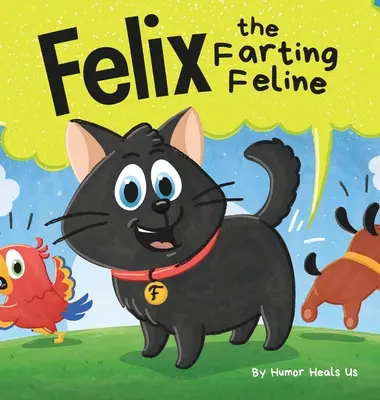 Felix the Farting Feline: O poveste amuzantă, cu rime, pentru copii și adulți, despre o pisică care se bășește - Felix the Farting Feline: A Funny Rhyming, Early Reader Story For Kids and Adults About a Cat Who Farts