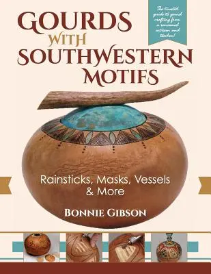 Ghiocei cu motive sud-vestice: Bastoane de ploaie, măști, vase și multe altele - Gourds with Southwestern Motifs: Rainsticks, Masks, Vessels & More
