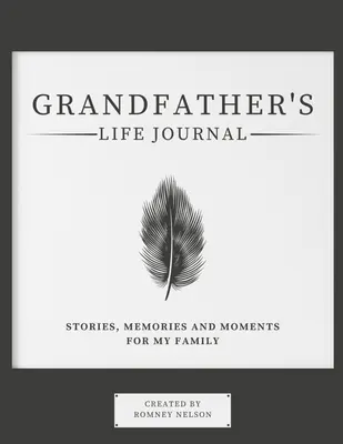 Jurnalul de viață al bunicului: Povești, amintiri și momente pentru familia mea - Grandfather's Life Journal: Stories, Memories and Moments for My Family