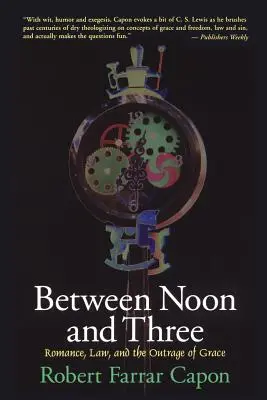Între amiază și trei: Romantism, lege și ultrajul harului - Between Noon and Three: Romance, Law, and the Outrage of Grace