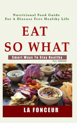 Eat So What!: Modalități inteligente de a rămâne sănătos - Eat So What!: Smart Ways To Stay Healthy