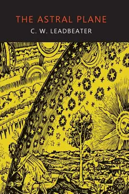 Planul astral: Decorul, locuitorii și fenomenele sale - The Astral Plane: Its Scenery, Inhabitants, and Phenomena