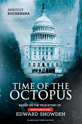 Time of the Octopus: Bazat pe povestea adevărată a denunțătorului Edward Snowden - Time of the Octopus: Based on the true story of whistleblower Edward Snowden