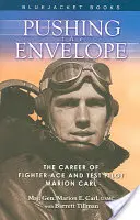 Pushing the Envelope: Cariera asului de vânătoare și pilotului de încercare Marion Carl - Pushing the Envelope: The Career of Fighter Ace and Test Pilot Marion Carl