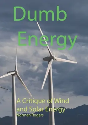 Dumb Energy: O critică a energiei eoliene și solare - Dumb Energy: A Critique of Wind and Solar Energy