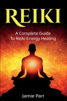 Reiki: Un ghid complet pentru vindecarea cu energie Reiki - Reiki: A Complete Guide to Reiki Energy Healing